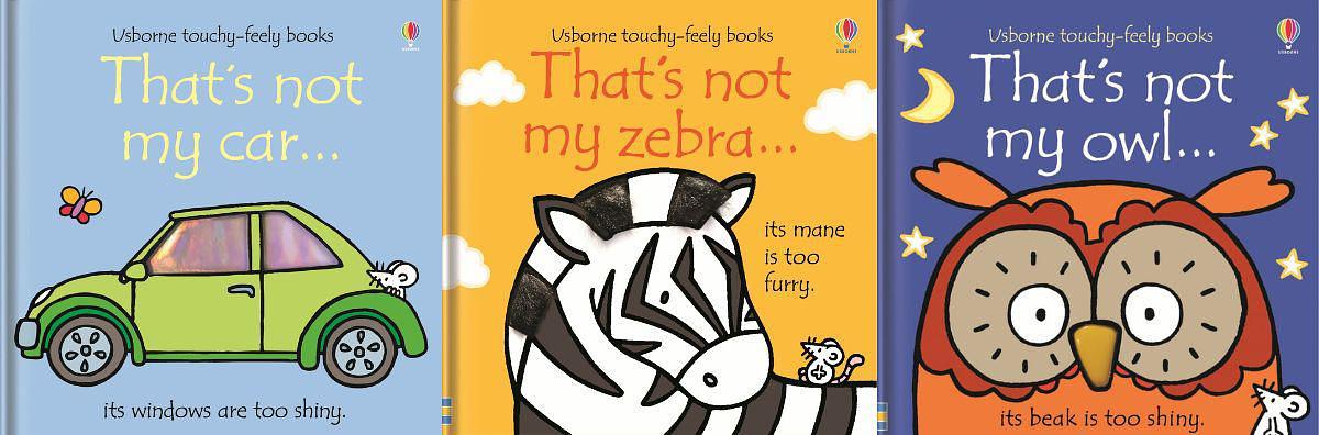 Front covers of 'That's not my car', 'That's not my zebra', and 'That's not my owl' by Fiona Watt Front covers of 'That's not my car', 'That's not my zebra', and 'That's not my owl' by Fiona Watt